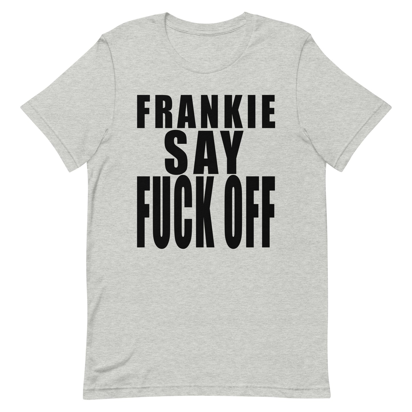 Frankie Say F*ck Off Unisex Tee